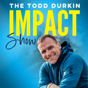 The Todd Durkin Impact Show